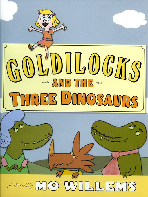 Title details for Goldilocks and the Three Dinosaurs by Mo Willems - Available